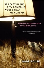 At Least in the City Someone Would Hear Me Scream: Misadventures in Search of the Simple Life