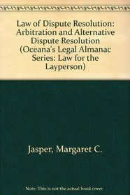 Law of Dispute Resolution: Arbitration and Alternative Dispute Resolution (Oceana's Legal Almanac Series: Law for the Layperson)