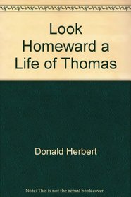 Look Homeward A Life of Thomas