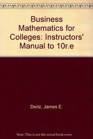 Business Mathematics for Colleges: Instructors' Manual to 10r.e