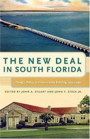 The New Deal in South Florida: Design, Policy, and Community Building, 1933-1940 (Florida History and Culture)