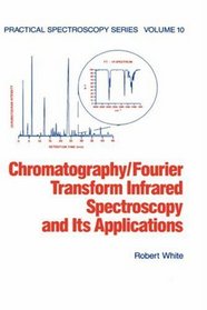 Chromatography/fourier Transform Infrared Spectroscopy and its Applications (Practical Spectroscopy)