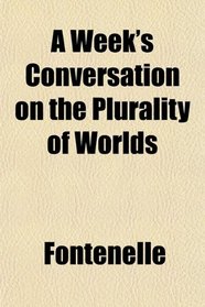 A Week's Conversation on the Plurality of Worlds