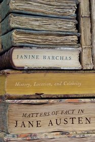 Matters of Fact in Jane Austen: History, Location, and Celebrity