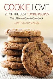 Cookie Love, 25 of the Best Cookie Recipes: The Ultimate Cookie Cookbook