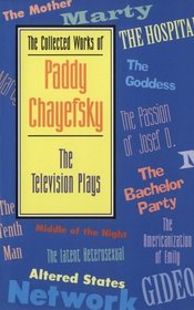 The Collected Works of Paddy Chayefsky: The Television Plays (Collected Works of Paddy Chayefsky)