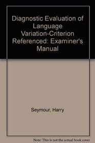 Diagnostic Evaluation of Language Variation-Criterion Referenced: Examiner's Manual