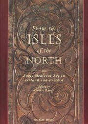 From the Isles of the North: Medieval Art in Ireland and Britain