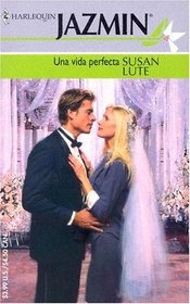 Una Una Vida Perfecta: (A Perfect Life) (Harlequin Jazmin (Spanish)) (Spanish Edition)