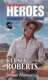 Stolen Memories (American Heroes: Against All Odds: Arizona, No 3)