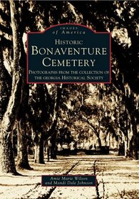 Historic Bonaventure Cemetery:  GA Historical Society   (GA)  (Images of America)