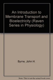 An Introduction to Membrane Transport and Bioelectricity: Foundations of General Physiology and Electrochemical Signaling (Raven Press Series in Phy)