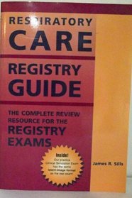 Respiratory Care Registry Guide: The Complete Review Resource for the Registry Exams (Advanced Respiratory Therapy Exam Guide)