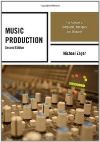 Music Production: For Producers, Composers, Arrangers, and Students