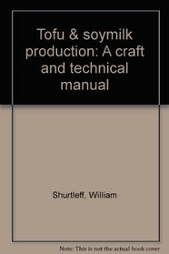 Tofu & soymilk production: A craft and technical manual