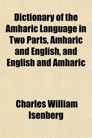 Dictionary of the Amharic Language in Two Parts, Amharic and English, and English and Amharic