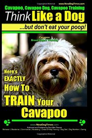 Cavapoo, Cavapoo Dog, Cavapoo Training | Think Like a Dog But Don't Eat Your Poop! | Cavapoo Breed Expert Training |: Here's EXACTLY How To TRAIN Your Cavapoo (Volume 1)
