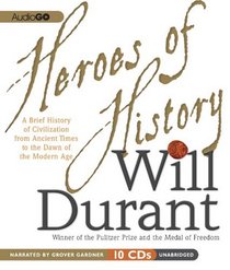 Heroes of History: A Brief History of Civilization from Ancient Times to the Dawn of the Modern Age