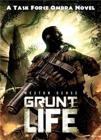Grunt Life (Task Force Ombra, Bk 1)