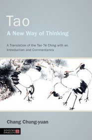Tao - a New Way of Thinking: A Translation of the Tao Te Ching With an Introduction and Commentaries
