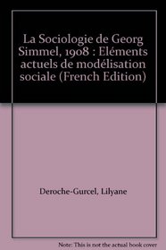 La Sociologie de Georg Simmel, 1908 : Elments actuels de modlisation sociale (French Edition)