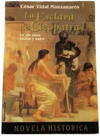 La esclava de Cleopatra (Coleccion Novela historica) (Spanish Edition)