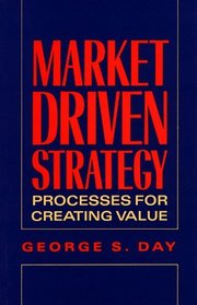 Market Driven Strategy: Processes for Creating Value