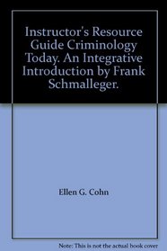 Instructor's Resource Guide Criminology Today. An Integrative Introduction by Frank Schmalleger.
