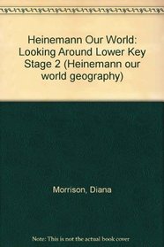 Heinemann Our World: Looking Around Lower Key Stage 2 (Heinemann our world geography)