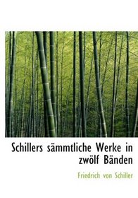 Schillers sAcmmtliche Werke in zwAplf BAcnden (Large Print Edition) (German Edition)