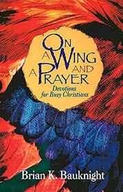 On a Wing & a Prayer: Devotions for Busy Christians