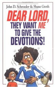 Dear Lord, They Want Me to Give the Devotions