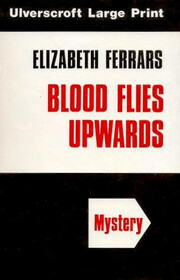 Blood Flies Upwards (Superintendent Ditteridge, Bk 5) (Large Print)