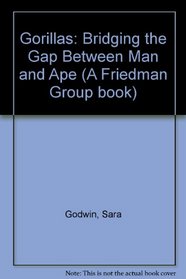 Gorillas: Bridging the Gap Between Man and Ape (A Friedman Group Book)