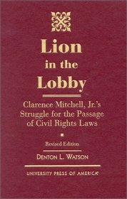 Lion in the Lobby: Clarence Mitchell, Jr.'s Struggle for the Passage of Civil Rights Laws