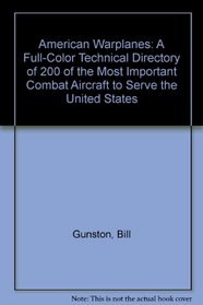 American Warplanes: A Full-Color Technical Directory of 200 of the Most Important Combat Aircraft to Serve the United States