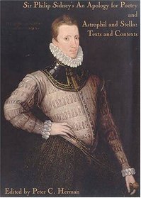 Sir Philip Sidney's Apology for Poetry and Astrophil and Stella: Texts and Contexts