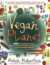 Vegan Planet : 400 Irresistible Recipes with Fantastic Flavors from Home and Around the World