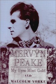 Mervyn Peake, A Life: My Eyes Mint Gold