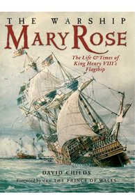 The Warship Mary Rose: The Life & Times of King Henry VIII's Flagship