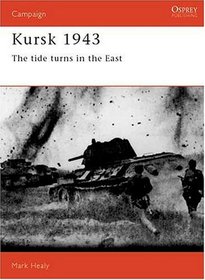 Kursk 1943: Tide Turns in the East (Osprey Military Campaign Series, No 16)