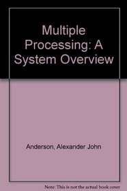 Multiple Processing: A System Overview