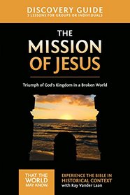 The Mission of Jesus Discovery Guide: Triumph of God's Kingdom in a World in Chaos (That the World May Know)