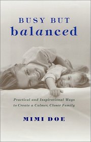 Busy but Balanced: Practical and Inspirational Ways to Create a Calmer, Closer Family