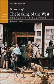 Sources of The Making of the West : Peoples and Cultures, Vol 2: Since 1500 (2nd Edition)