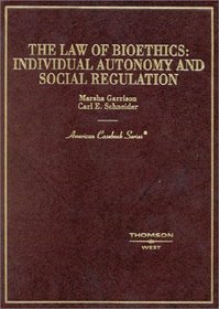 The Law of Bioethics: Individual Autonomy and Social Regulation (American Casebook Series)