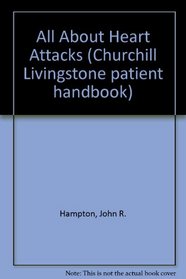 All About Heart Attacks (Churchill Livingstone patient handbook)