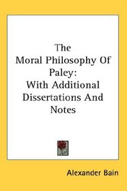 The Moral Philosophy Of Paley: With Additional Dissertations And Notes