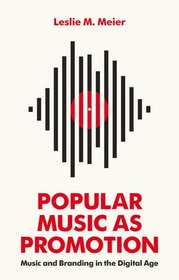 Popular Music as Promotion: Music and Branding in the Digital Age