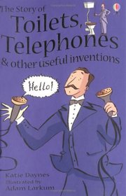 The Story of Toilets, Telephones and Other Useful Inventions: Gift Edition (Young reading)